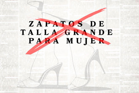 Por qué utilizo la frase "Zapatos de Mujer Tallas Grandes" (Aunque desearía no tener que hacerlo)